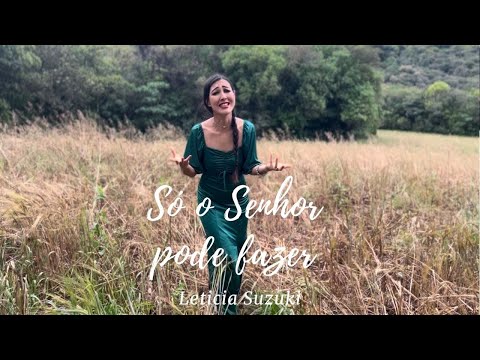Só O Senhor Pode Fazer - Leticia Suzuki