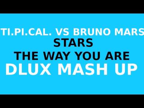Ti.Pi.Cal. vs Bruno Mars - Stars The Way You Are (DLux Mash Up)