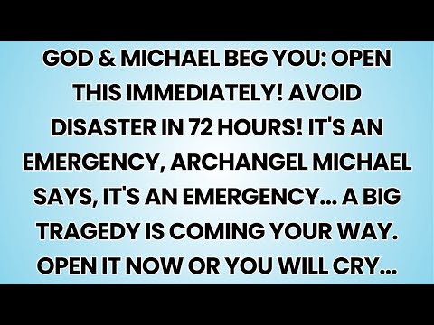 🧿 God & Michael Beg You: OPEN THIS IMMEDIATELY! Avoid Disaster in 72 Hours! It's an Emergency...