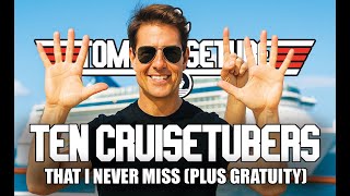 10 Cruisetubers I Always Watch... plus gratuity...
