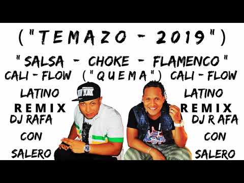 Dj Rafa Con Salero / ("TEMAZO - 2019") "SALSA - CHOKE - FLAMENCO" ("CALI FLOW LATINO") (QUEMA) REMIX