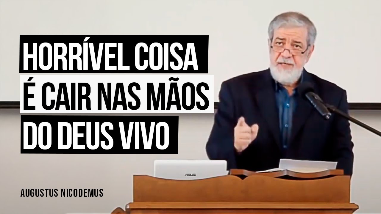 Horrível Coisa é Cair nas Mãos do Deus Vivo - Augustus Nicodemus