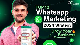 10 NEW WhatsApp Marketing STRATEGY to Grow Your Business Fast in 2024