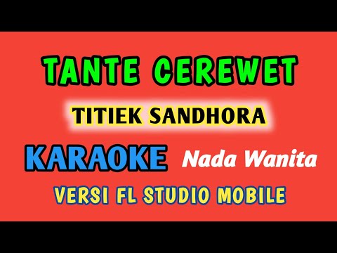 TANTE CEREWET - TITIEK SANDHORA ( KARAOKE NADA WANITA VERSI FL STUDIO MOBILE )