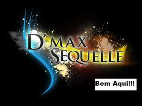 D`MAX  & SEQUELLE - Bem aqui