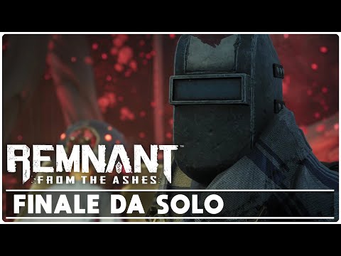 REMNANT FROM THE ASHES ►  GAMEPLAY ITA [#12] | FINALE DA SOLO ! - PC