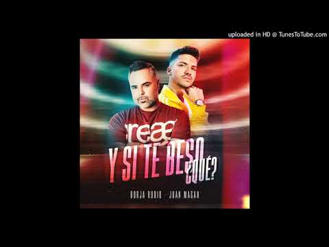 Borja Rubio ft. Juan magan - Y si te besó ¿que?