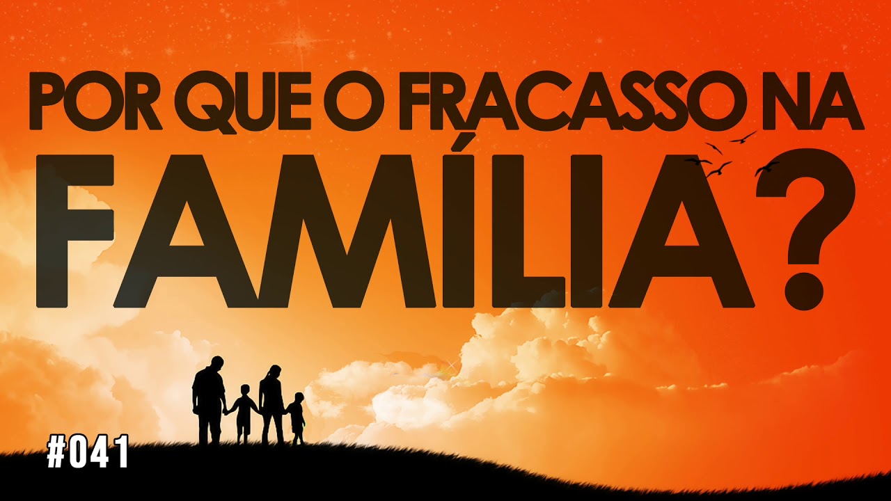 Por que o fracasso na família?
