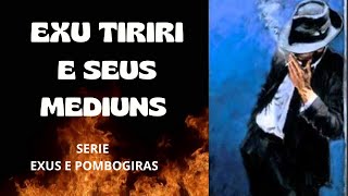 EXU TIRIRI E SEUS MEDIUNS  - SERIE EXUS