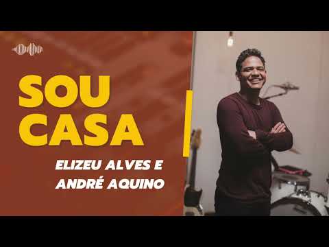 Sou casa - Elizeu Alves e André Aquino