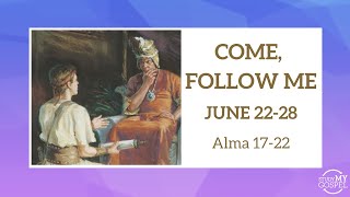 COME, FOLLOW ME | JUNE 22-28 | ALMA 17-22