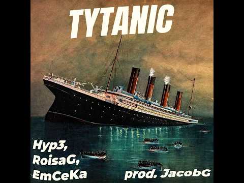 TYTANIC - EmCeKa, RoisaG, Hyp3 (prod. JACOBG)