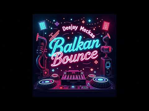 🔊 Dee Jay Meckas - Balkan Bounce 🎧 @MeckasBeats