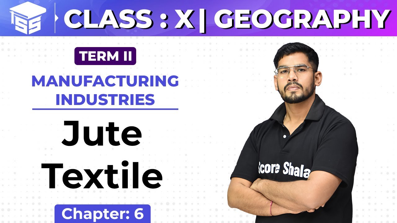 Class 10 SST | Geography | Ch - 6 | Manufacturing Industries - Jute textile