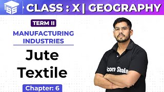 Class 10 SST | Geography | Ch - 6 | Manufacturing Industries - Jute textile