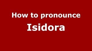 How to pronounce Isidora