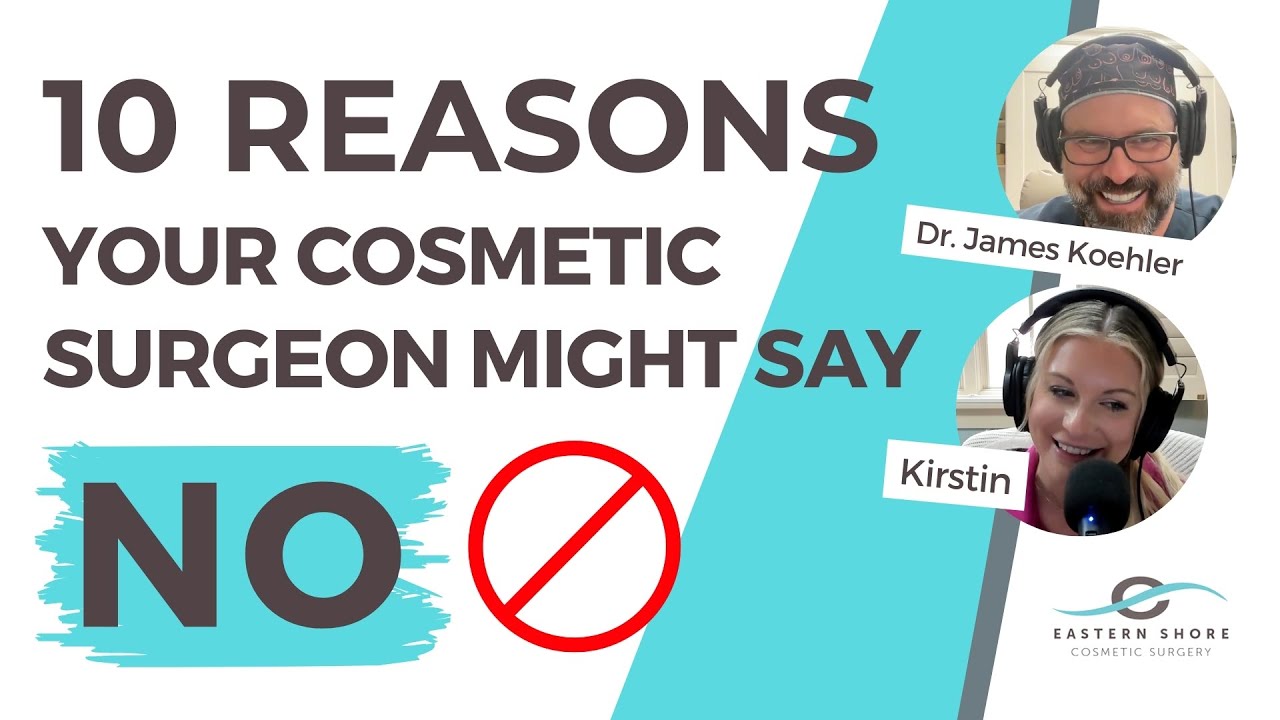 10 Reasons Your Cosmetic Surgeon Might Say “No”