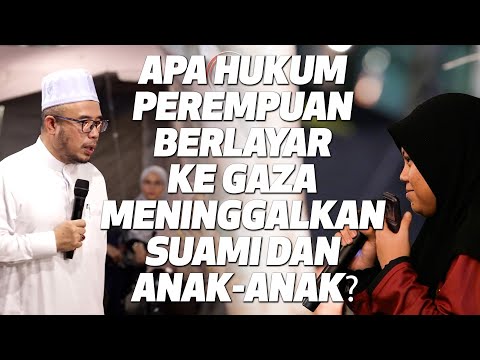 Prof Dato Dr MAZA - Apa Hukum Perempuan Berlayar Ke Gaza Meninggalkan Suami Dan Anak-Anak?
