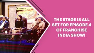 The stage is all set for Episode 4 of Franchise India Show!