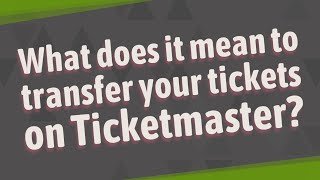 What does it mean to transfer your tickets on Ticketmaster?