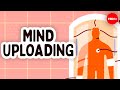 How close are we to uploading our minds? - Michael S.A. Graziano How close are we to uploading our minds? - Michael S.A. Graziano