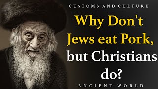 Why don't they eat pork, but Christians do? Jewish culture