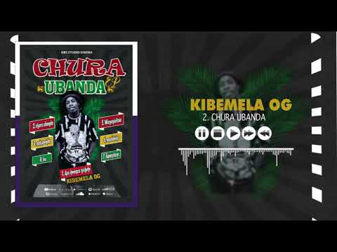 Kibemela OG - Chura Ubanda [Official Music Audio]
