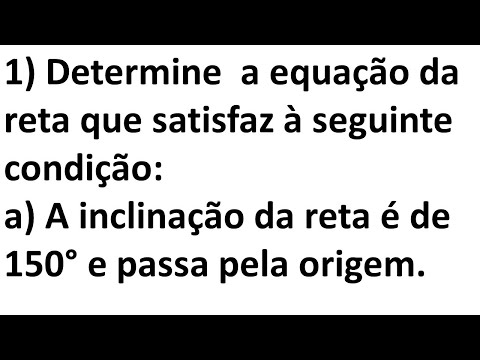 Determine  a equação da reta que satisfaz à seguinte condição: A Tg é 150° e C(0, 0).
