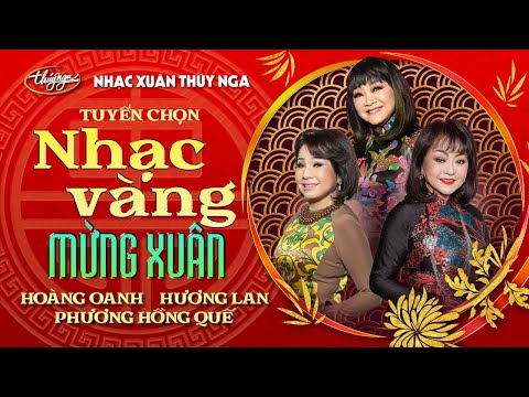 Tuyển chọn nhạc vàng MỪNG XUÂN - Hoàng Oanh, Hương Lan, Phương Hồng Quế