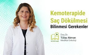 Kemoterapi ve Kanserde Saç Dökülmesi - Prof. Dr. Tülay Akman