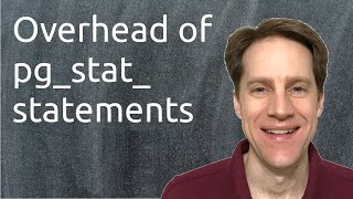 Overhead of pg_stat_statements | Scaling Postgres 304