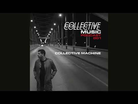 Collective Music Podcast 001 - Collective Machine
