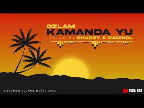 Ozlam-Kamanda Yu (2025)  ft Sharzy & Radikol_(2025 Solomon island music 🎶