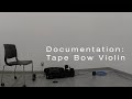 Documentation: Tape Bow Violin