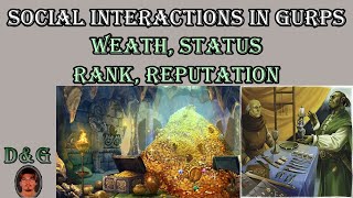 Social Interactions in GURPS, Part 5 - Weath, Status, Rank, Reputation