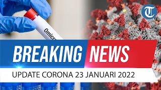 BREAKING NEWS: Update Covid-19 per 23 Januari 2022: Positif Tambah 2.925, 2 Pasien Omicron Meninggal