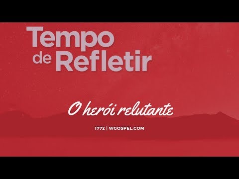 Tempo de Refletir 1772 - O herói relutante