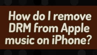 How do I remove DRM from Apple music on iPhone?