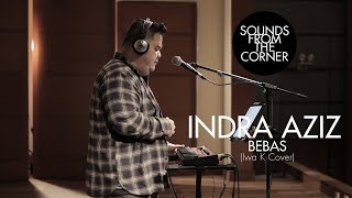Download lagu Indra Aziz - Bebas (Iwa K Cover) | Sounds From The Corner Session #30 mp3