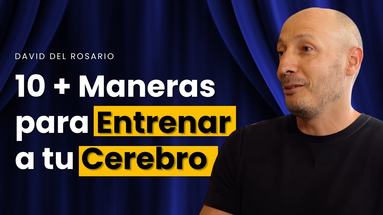 Cómo Entrenar a tu Cerebro para Vivir Mejor | David del Rosario