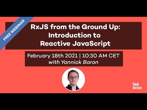 RxJS from the Ground Up: Introduction to Reactive JavaScript (Webinar, 18.02.21)