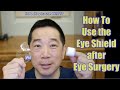 How do you wear or use the Eye Shield after eye surgery?