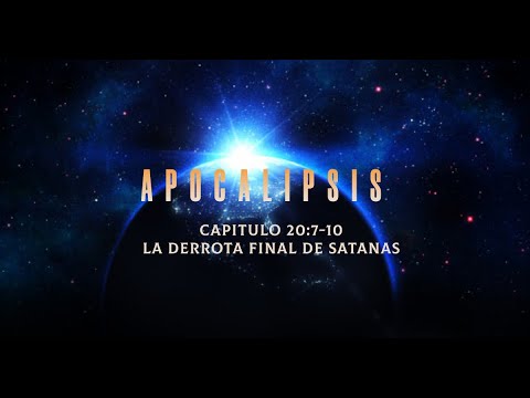 Apocalipsis 20:7-10 La Derrota Final de Satanás