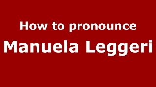 How to pronounce Manuela Leggeri