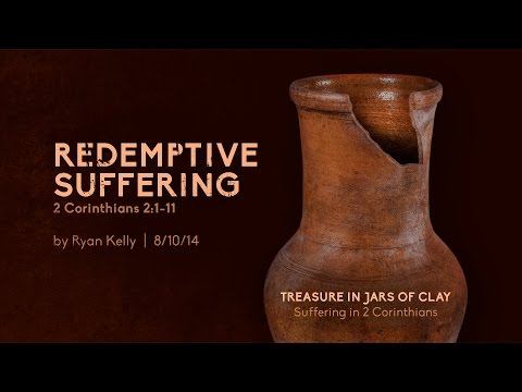 Ryan Kelly, "Redemptive Suffering" - 2 Corinthians 2:1-11