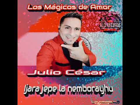 Julio César y los mágicos de amor : Ijara jepe la nemborayhu Lo nuevo 🇵🇾🎵 #Nacionales