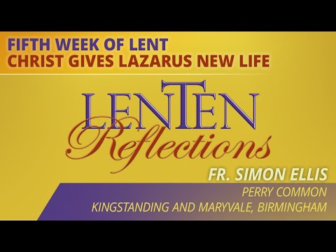 Lenten Reflections 2023 - Christ Gives Lazarus New Life (#5)