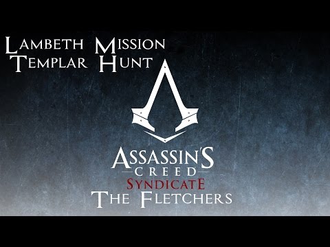 Assassin's Creed Syndicate Lambeth Templar Hunt - The Fletchers