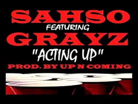 Sahso x Grayz "Acting Up" Prod. By Up N Coming