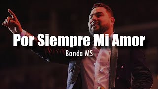 [LETRA] Banda MS - Por Siempre Mi Amor